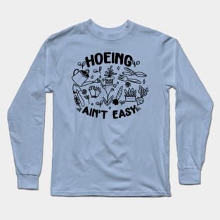 Hoeing Aint Easy Long Sleeve T-Shirt